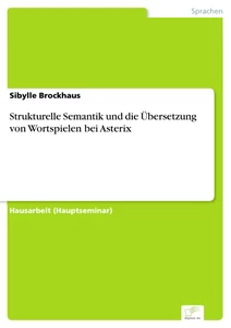 Titel: Strukturelle Semantik und die Übersetzung von Wortspielen bei Asterix
