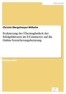 Titel: Evaluierung der Übertragbarkeit der Erfolgsfaktoren im E-Commerce auf die Online-Versicherungsberatung