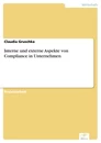 Titel: Interne und externe Aspekte von Compliance in Unternehmen