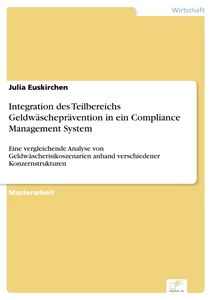 Titel: Integration des Teilbereichs Geldwäscheprävention in ein Compliance Management System