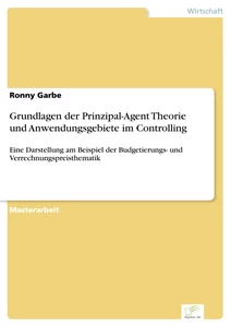 Titel: Grundlagen der Prinzipal-Agent Theorie und Anwendungsgebiete im Controlling