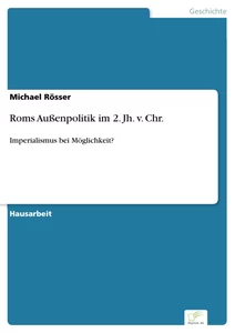 Titel: Roms Außenpolitik im 2. Jh. v. Chr.