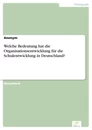 Titel: Welche Bedeutung hat die Organisationsentwicklung für die Schulentwicklung in Deutschland?