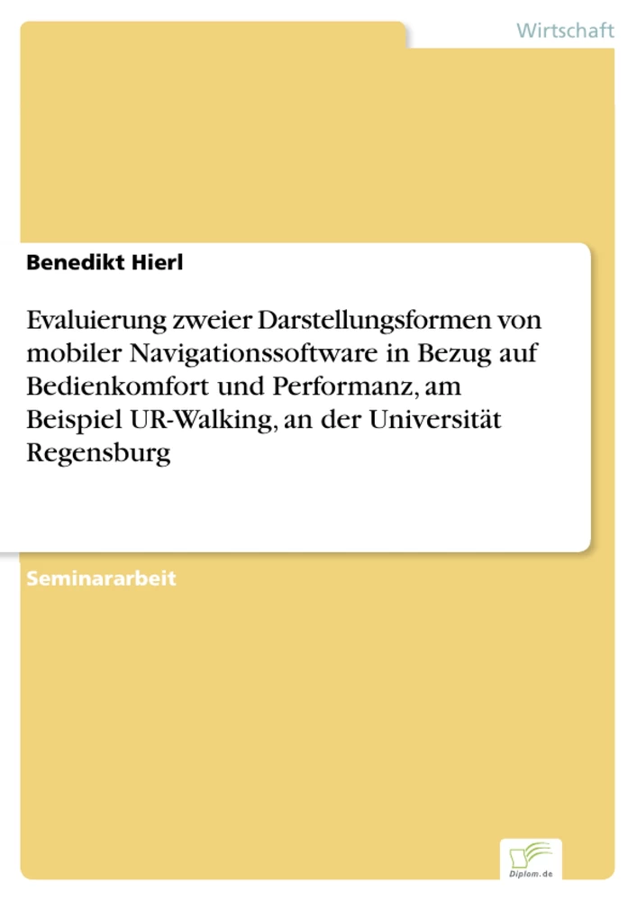 Titel: Evaluierung zweier Darstellungsformen von mobiler Navigationssoftware in Bezug auf Bedienkomfort und Performanz, am Beispiel UR-Walking, an der Universität Regensburg