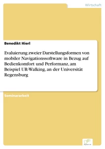 Titel: Evaluierung zweier Darstellungsformen von mobiler Navigationssoftware in Bezug auf Bedienkomfort und Performanz, am Beispiel UR-Walking, an der Universität Regensburg
