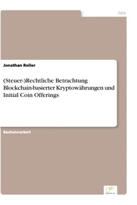 Titel: (Steuer-)Rechtliche Betrachtung Blockchain-basierter Kryptowährungen und Initial Coin Offerings