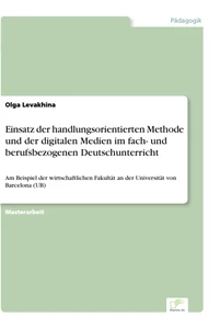 Titel: Einsatz der handlungsorientierten Methode und der digitalen Medien im fach- und berufsbezogenen Deutschunterricht