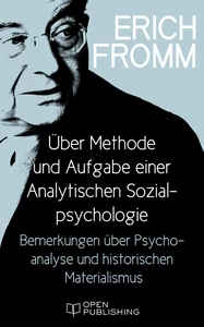 Titel: Über Methode und Aufgabe einer Analytischen Sozialpsychologie. Bemerkungen über Psychoanalyse und historischen Materialismus