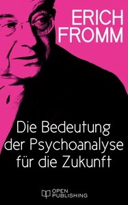 Titel: Die Bedeutung der Psychoanalyse für die Zukunft