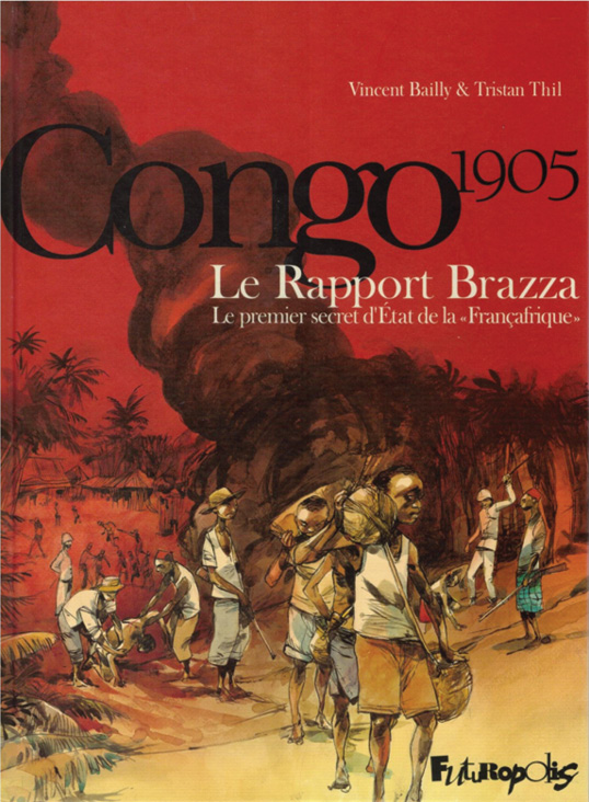 Fig. 3 :Vincent Bailly et Tristan Thil, Congo 1905. Le rapport Brazza. Le premier secret d’État de la « Françafrique », Paris, Futuropolis, 2018, 1re de couverture.