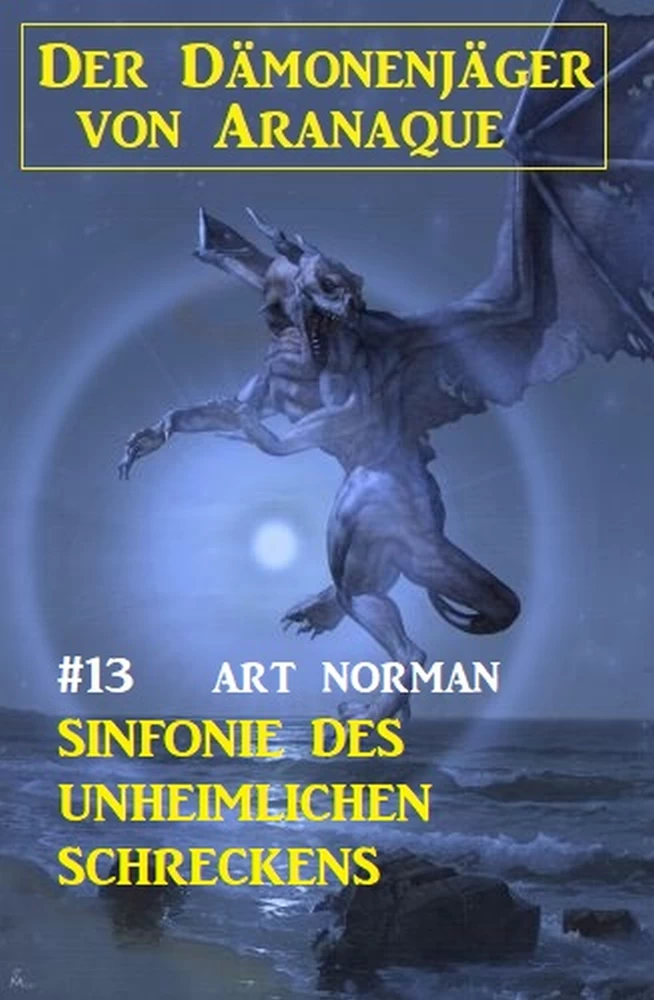 Titel: Der Dämonenjäger von Aranaque 13: ​Sinfonie des unheimlichen Schreckens
