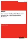 Título: Carl Schmitts "Der Begriff des Politischen". Bellizistische Schrift oder klassischer Realismus?
