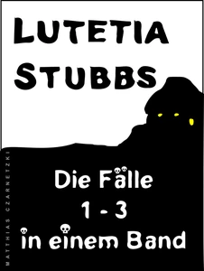 Titel: Lutetia Stubbs - Die Fälle 1 - 3 in einem Band