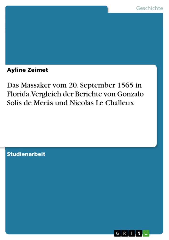 Título: Das Massaker vom 20. September 1565 in Florida. Vergleich der Berichte von Gonzalo Solís de Merás und Nicolas Le Challeux