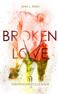 Titel: Broken Love: Verhängnisvolle Nähe