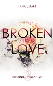 Titel: Broken Love: Ersehntes Verlangen