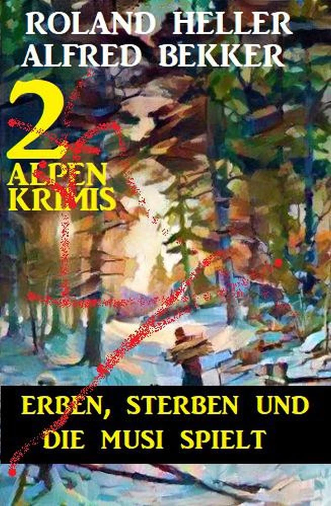 Titel: Erben, sterben und die Musi spielt: 2 Alpen-Krimis