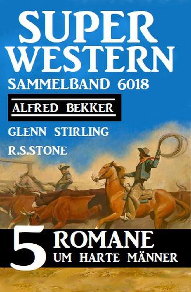 Titel: Super Western Sammelband 6018 – 5 Romane um harte Männer