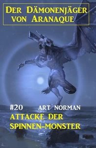 Titel: Der Dämonenjäger von Aranaque 20: Attacke der Spinnen-Monster