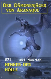 Titel: Der Dämonenjäger von Aranaque 21: Henker der Hölle