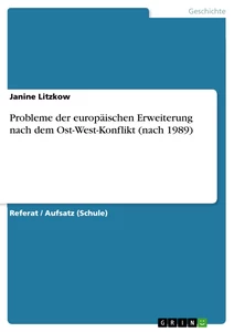 Titel: Probleme der europäischen Erweiterung nach dem Ost-West-Konflikt (nach 1989)