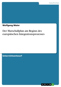 Titel: Der Marschallplan am Beginn des europäischen Integrationsprozesses