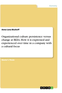 Titel: Organizational culture persistence versus change at IKEA. How it is expressed and experienced over time in a company with a cultural focus