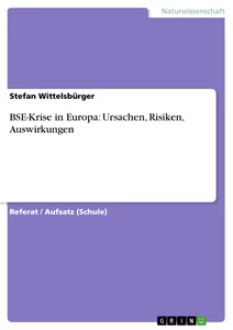 Titel: BSE-Krise in Europa: Ursachen, Risiken, Auswirkungen