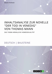 Titel: Inhaltsanalyse zur Novelle "Der Tod in Venedig" von Thomas Mann. Das Thema männliche Homosexualität