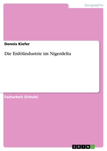 Titel: Die Erdölindustrie im Nigerdelta