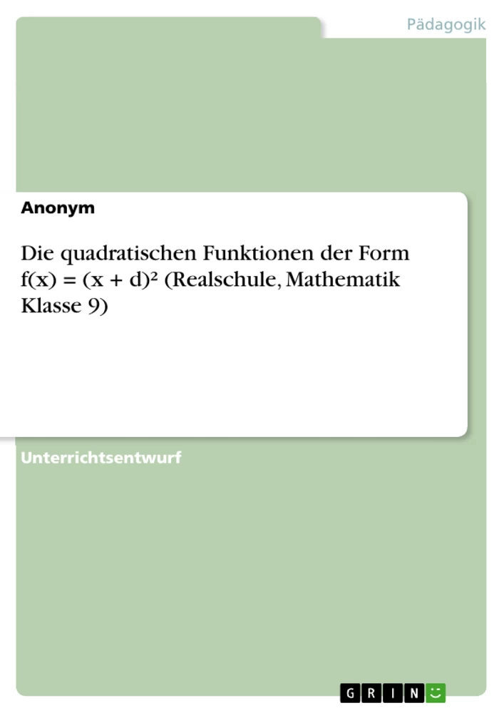 Titel: Die quadratischen Funktionen der Form f(x) = (x + d)² (Realschule, Mathematik Klasse 9)