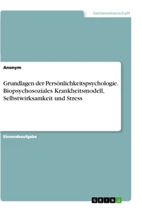 Title: Grundlagen der Persönlichkeitspsychologie. Biopsychosoziales Krankheitsmodell, Selbstwirksamkeit und Stress