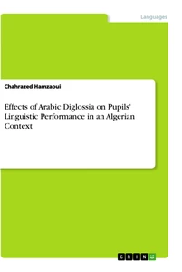Titel: Effects of Arabic Diglossia on Pupils' Linguistic Performance in an Algerian Context