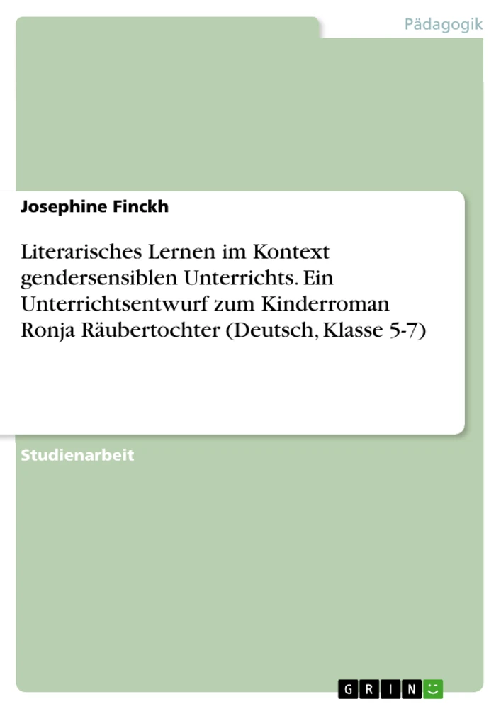 Title: Literarisches Lernen im Kontext gendersensiblen Unterrichts. Ein Unterrichtsentwurf zum Kinderroman Ronja Räubertochter (Deutsch, Klasse 5-7)