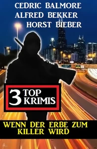 Titel: Wenn der Erbe zum Killer wird: 3 Top Krimis