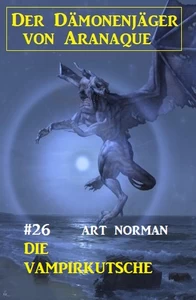 Titel: Der Dämonenjäger von Aranaque 26: Die Vampirkutsche