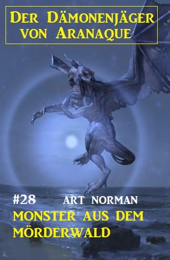 Titel: Der Dämonenjäger von Aranaque 28: ​Monster aus dem Mörderwald