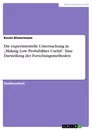 Title: Die experimentelle Untersuchung in „Making Low Probabilites Useful“. Eine Darstellung der Forschungsmethoden