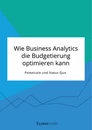 Title: Wie Business Analytics die Budgetierung optimieren kann. Potenziale und Status Quo