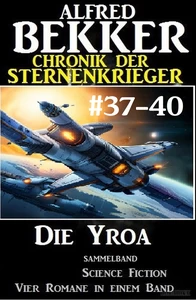 Titel: Die Yroa: Chronik der Sternenkrieger Band 37-40 - Sammelband