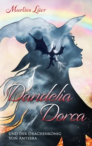 Titel: Dandelia Dorca und der Drachenkönig von Anterra