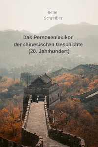 Titel: Das Personenlexikon der chinesischen Geschichte (20. Jahrhundert)