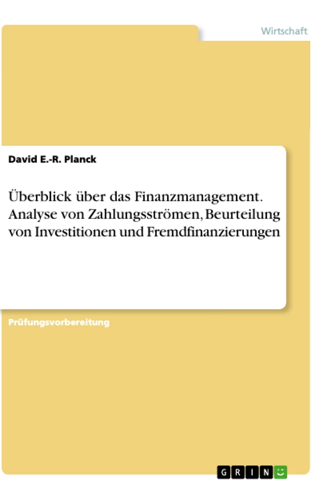 Title: Überblick über das Finanzmanagement. Analyse von Zahlungsströmen, Beurteilung von Investitionen und Fremdfinanzierungen