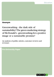 Title: Greenwashing - the dark side of sustainability? The green marketing strategy of McDonald’s - greenwashing for a positive image or a sustainable promise?