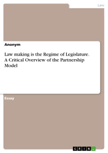 Titel: Law making is the Regime of Legislature. A Critical Overview of the  Partnership Model