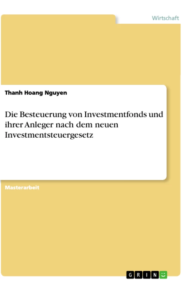 Titel: Die Besteuerung von Investmentfonds und ihrer Anleger nach dem neuen Investmentsteuergesetz