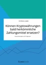 Titel: Können Kryptowährungen bald herkömmliche Zahlungsmittel ersetzen? Voraussetzungen und Prognosen