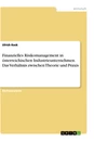 Title: Finanzielles Risikomanagement in österreichischen Industrieunternehmen. Das Verhältnis zwischen Theorie und Praxis