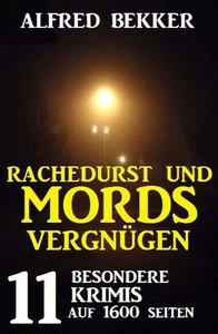 Titel: Rachedurst und Mordsvergnügen: 11 besondere Krimis auf 1600 Seiten