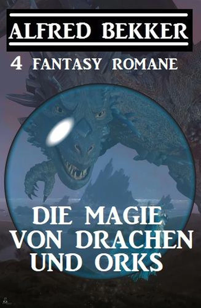 Titel: Die Magie von Drachen und Orks: 4 Fantasy Romane
